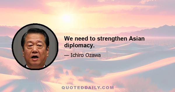 We need to strengthen Asian diplomacy.