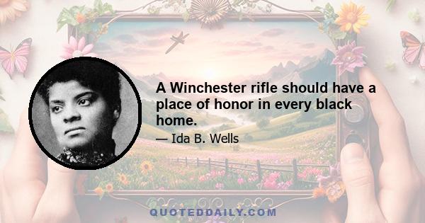 A Winchester rifle should have a place of honor in every black home.