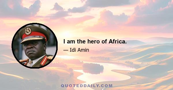 I am the hero of Africa.