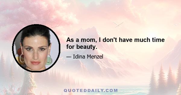 As a mom, I don't have much time for beauty.