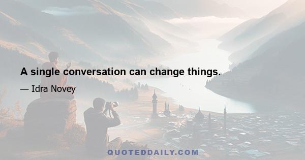 A single conversation can change things.