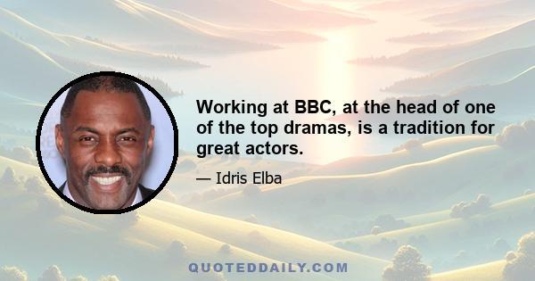 Working at BBC, at the head of one of the top dramas, is a tradition for great actors.