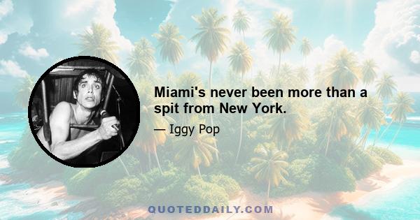 Miami's never been more than a spit from New York.