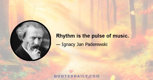 Rhythm is the pulse of music.