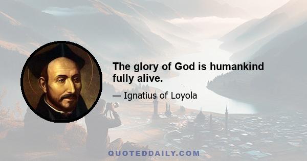 The glory of God is humankind fully alive.