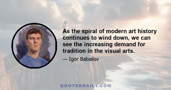 As the spiral of modern art history continues to wind down, we can see the increasing demand for tradition in the visual arts.