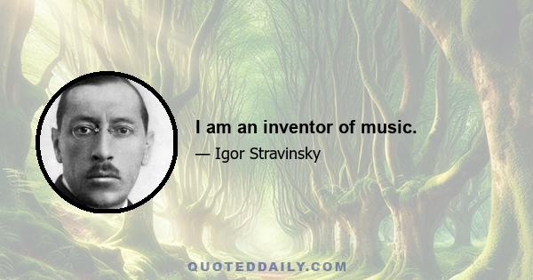 I am an inventor of music.