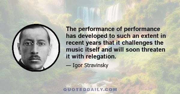 The performance of performance has developed to such an extent in recent years that it challenges the music itself and will soon threaten it with relegation.