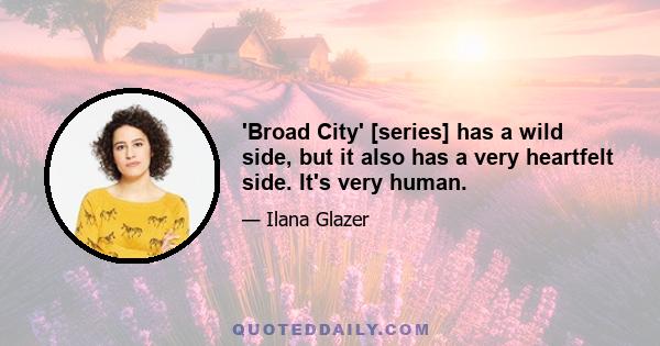 'Broad City' [series] has a wild side, but it also has a very heartfelt side. It's very human.