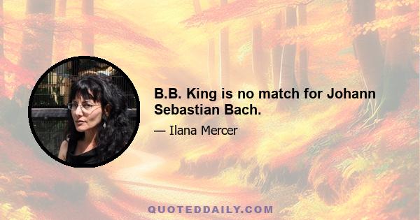 B.B. King is no match for Johann Sebastian Bach.