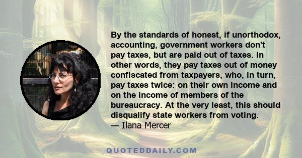 By the standards of honest, if unorthodox, accounting, government workers don't pay taxes, but are paid out of taxes. In other words, they pay taxes out of money confiscated from taxpayers, who, in turn, pay taxes