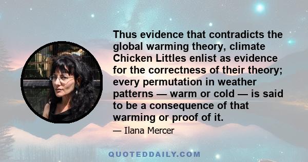 Thus evidence that contradicts the global warming theory, climate Chicken Littles enlist as evidence for the correctness of their theory; every permutation in weather patterns — warm or cold — is said to be a