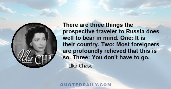 There are three things the prospective traveler to Russia does well to bear in mind. One: It is their country. Two: Most foreigners are profoundly relieved that this is so. Three: You don't have to go.