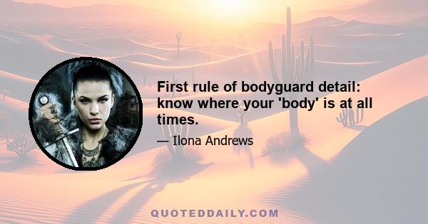 First rule of bodyguard detail: know where your 'body' is at all times.