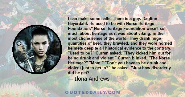 I can make some calls. There is a guy. Dagfinn Heyerdahl. He used to be with Norse Heritage Foundation. Norse Heritage Foundation wasn't so much about heritage as it was about viking, in the most cliché sense of the