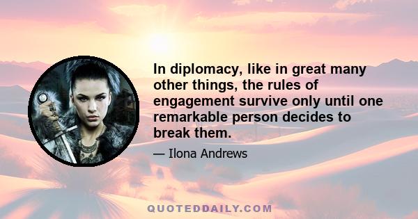 In diplomacy, like in great many other things, the rules of engagement survive only until one remarkable person decides to break them.