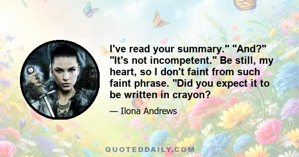 I've read your summary. And? It's not incompetent. Be still, my heart, so I don't faint from such faint phrase. Did you expect it to be written in crayon?