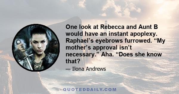 One look at Rebecca and Aunt B would have an instant apoplexy. Raphael’s eyebrows furrowed. “My mother’s approval isn’t necessary.” Aha. “Does she know that?