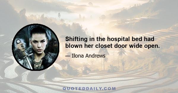 Shifting in the hospital bed had blown her closet door wide open.