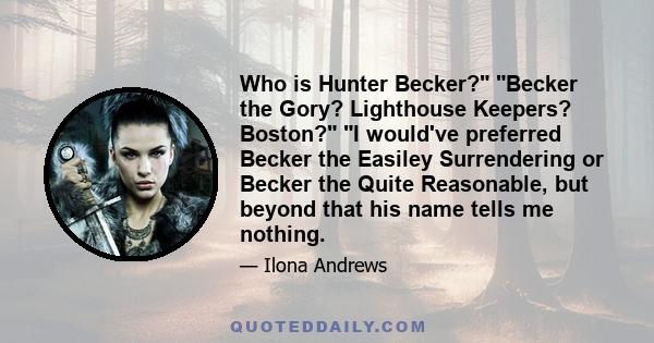 Who is Hunter Becker? Becker the Gory? Lighthouse Keepers? Boston? I would've preferred Becker the Easiley Surrendering or Becker the Quite Reasonable, but beyond that his name tells me nothing.