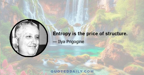 Entropy is the price of structure.