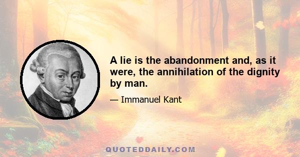 A lie is the abandonment and, as it were, the annihilation of the dignity by man.