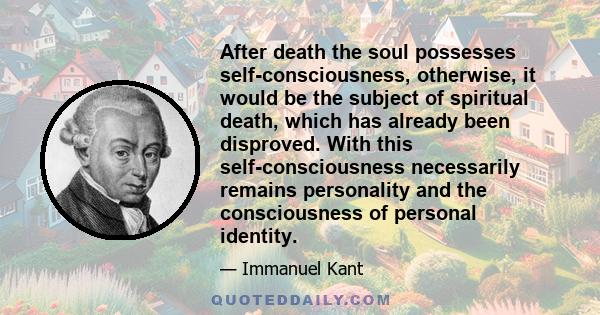 After death the soul possesses self-consciousness, otherwise, it would be the subject of spiritual death, which has already been disproved. With this self-consciousness necessarily remains personality and the