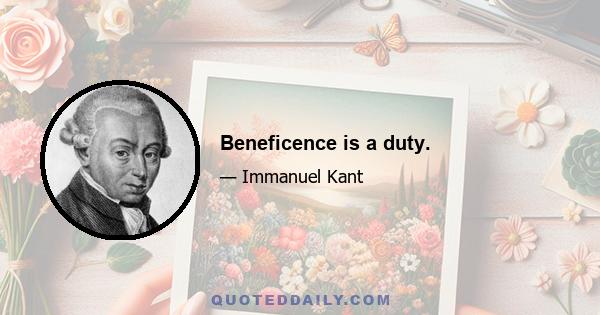 Beneficence is a duty.