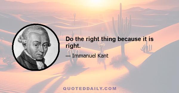 Do the right thing because it is right.