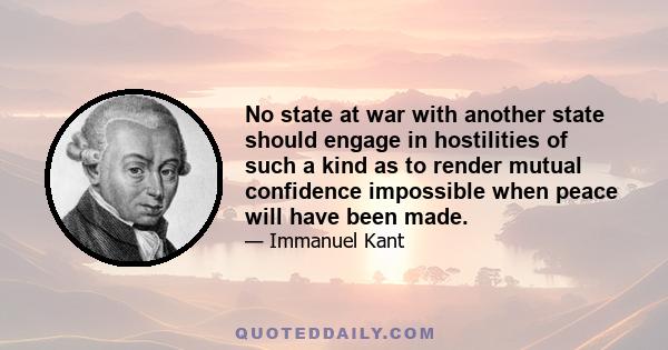 No state at war with another state should engage in hostilities of such a kind as to render mutual confidence impossible when peace will have been made.