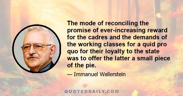 The mode of reconciling the promise of ever-increasing reward for the cadres and the demands of the working classes for a quid pro quo for their loyalty to the state was to offer the latter a small piece of the pie.