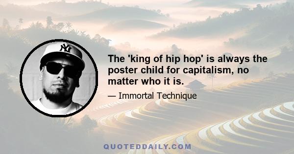 The 'king of hip hop' is always the poster child for capitalism, no matter who it is.