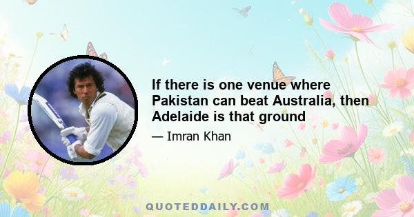 If there is one venue where Pakistan can beat Australia, then Adelaide is that ground