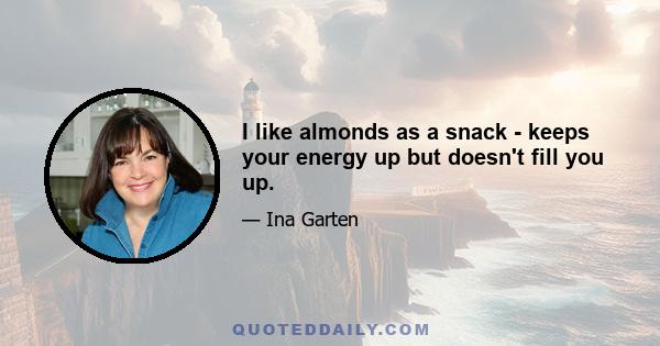 I like almonds as a snack - keeps your energy up but doesn't fill you up.