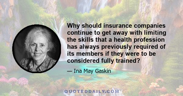 Why should insurance companies continue to get away with limiting the skills that a health profession has always previously required of its members if they were to be considered fully trained?