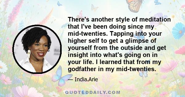 There's another style of meditation that I've been doing since my mid-twenties. Tapping into your higher self to get a glimpse of yourself from the outside and get insight into what's going on in your life. I learned