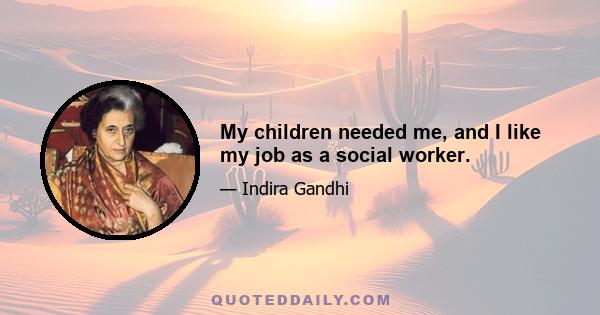 My children needed me, and I like my job as a social worker.