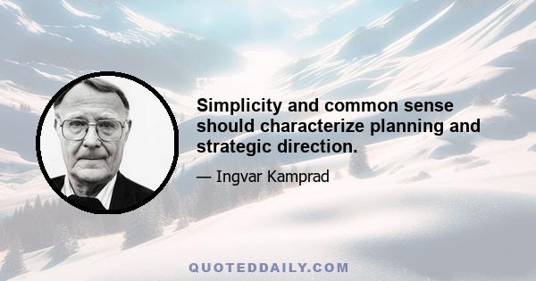 Simplicity and common sense should characterize planning and strategic direction.