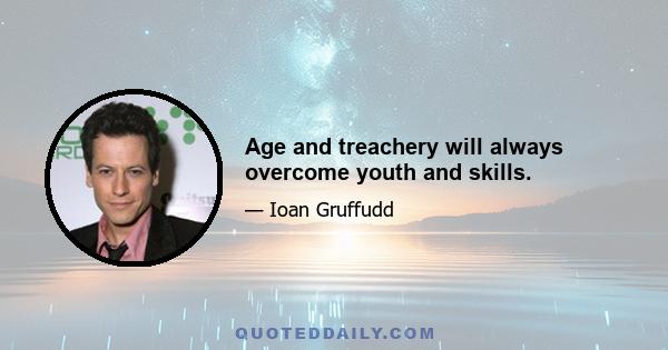 Age and treachery will always overcome youth and skills.