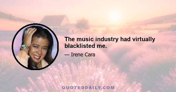 The music industry had virtually blacklisted me.