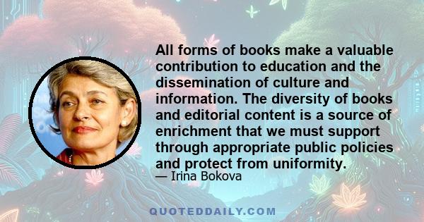 All forms of books make a valuable contribution to education and the dissemination of culture and information. The diversity of books and editorial content is a source of enrichment that we must support through