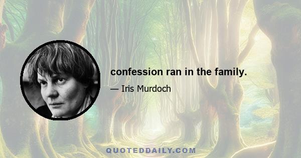 confession ran in the family.