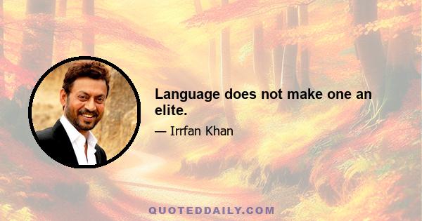 Language does not make one an elite.