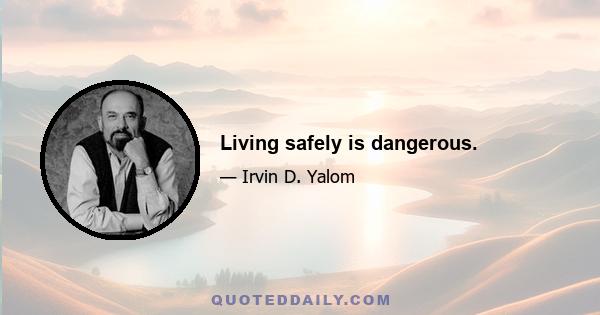 Living safely is dangerous.