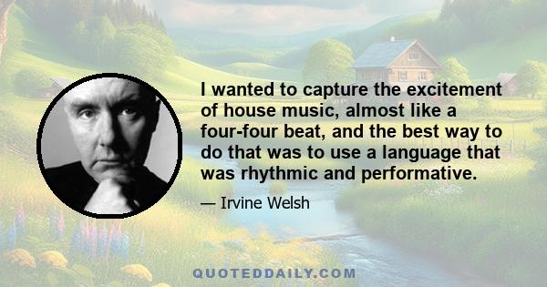 I wanted to capture the excitement of house music, almost like a four-four beat, and the best way to do that was to use a language that was rhythmic and performative.