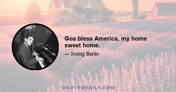 Gos bless America, my home sweet home.