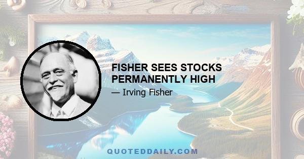 FISHER SEES STOCKS PERMANENTLY HIGH