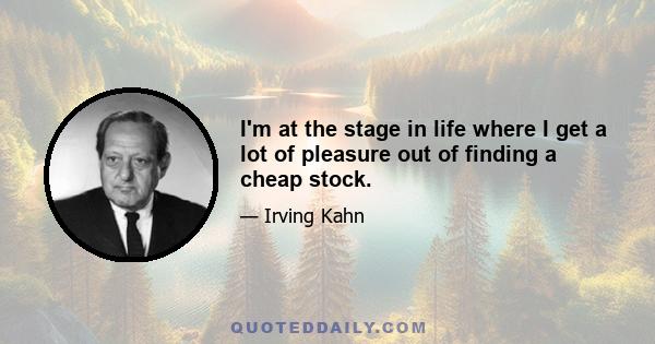 I'm at the stage in life where I get a lot of pleasure out of finding a cheap stock.