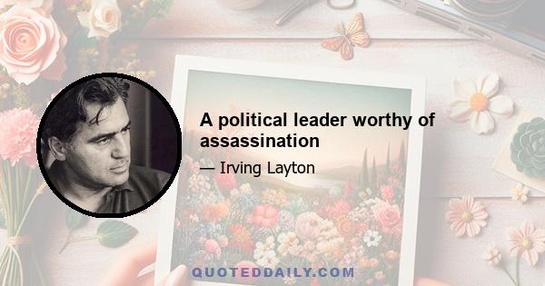 A political leader worthy of assassination