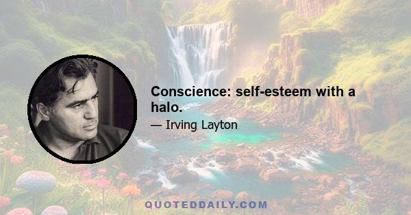 Conscience: self-esteem with a halo.